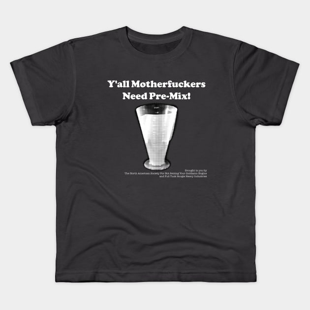 Y'all Need Pre-Mix! Kids T-Shirt by FullTuckBoogie